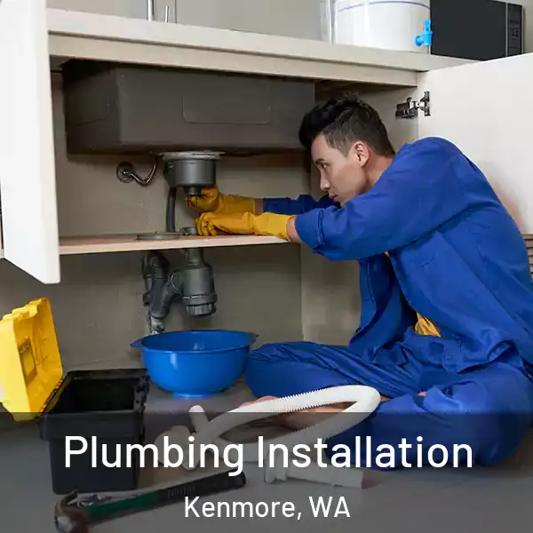  Plumbing Installation Kenmore, WA